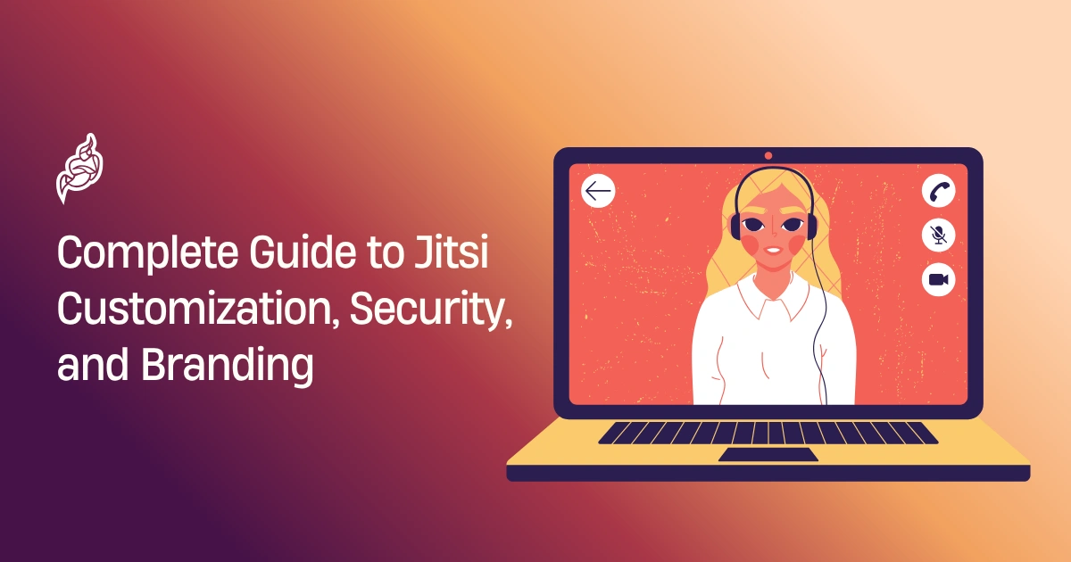 Complete Guide to Jitsi Customization, Security, and Branding Complete Guide to Jitsi Customization, Security, and Branding