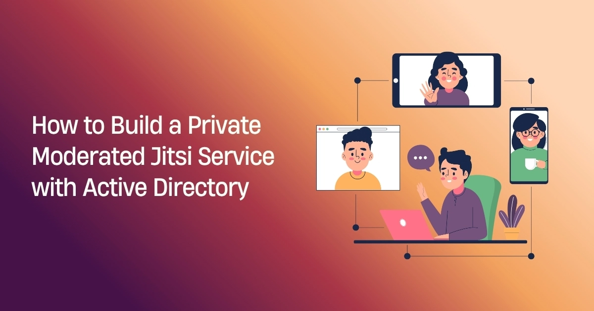 How to Build a Private Moderated Jitsi Service with Active Directory