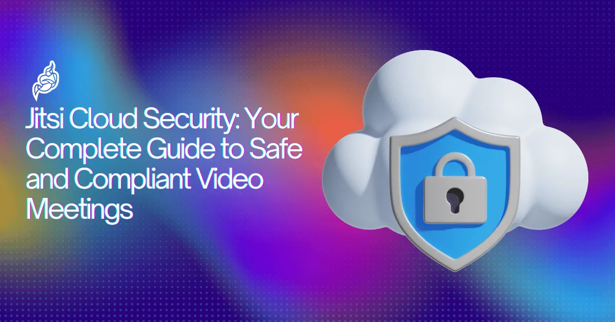 Jitsi Cloud Security Guide for Safe & Compliant Meetings Jitsi Cloud Security Guide for Safe & Compliant Meetings
