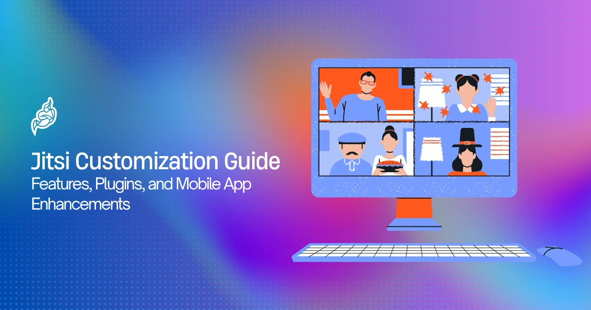 Jitsi Customization Guide: How to Personalize Features, Plugins, and Mobile App Jitsi Customization Guide: How to Personalize Features, Plugins, and Mobile App